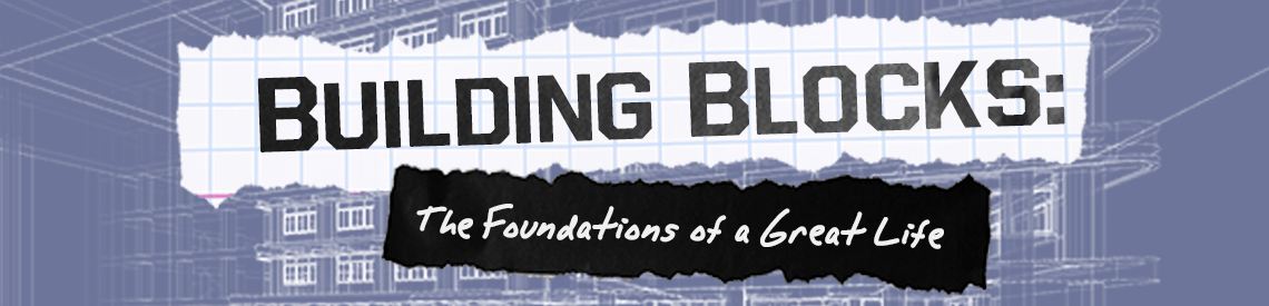 Building Blocks: The Foundations of a Great Life