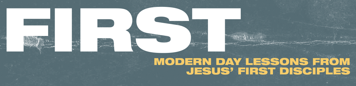 FIRST: Modern Day Lessons from Jesus' First Disciples - Teaching Series at FBC Garden City