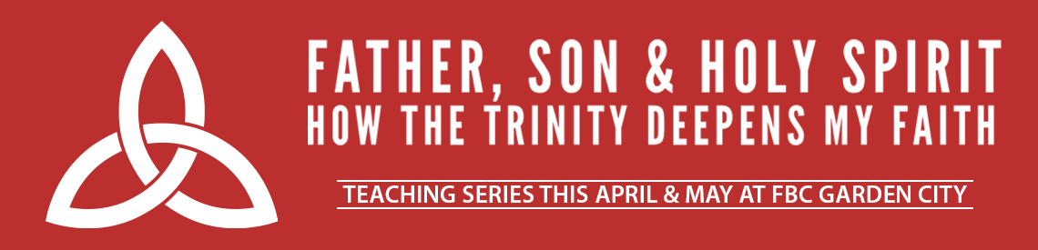 Father, Son & Holy Spirit teaching series at FBC Garden City